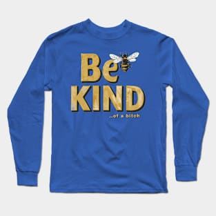 Funny Saying be kind of a bitch Long Sleeve T-Shirt